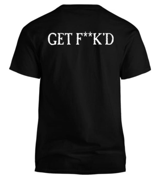 “Get F**k’d” T-Shirt